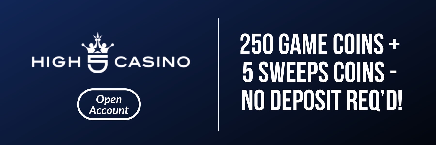 High 5 Casino — 250 Game Coins + 5 Free Sweeps Coins - No Deposit Required!
