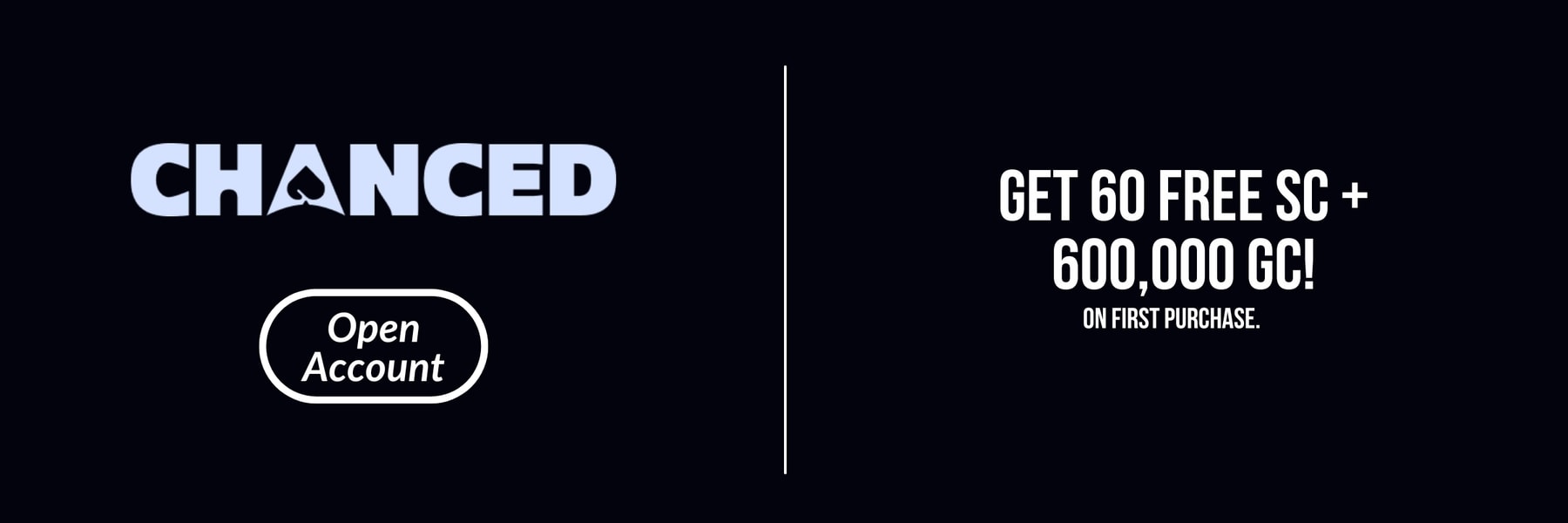 Chanced — 60 Free SC + 600,000 Gold Coins on their first $19.99 purchase.