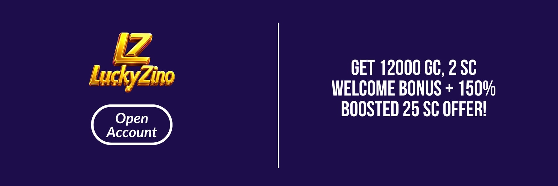 LuckyZino — Get 12000 GC, 2 SC Welcome Bonus + 150% Boosted 25 SC Offer!