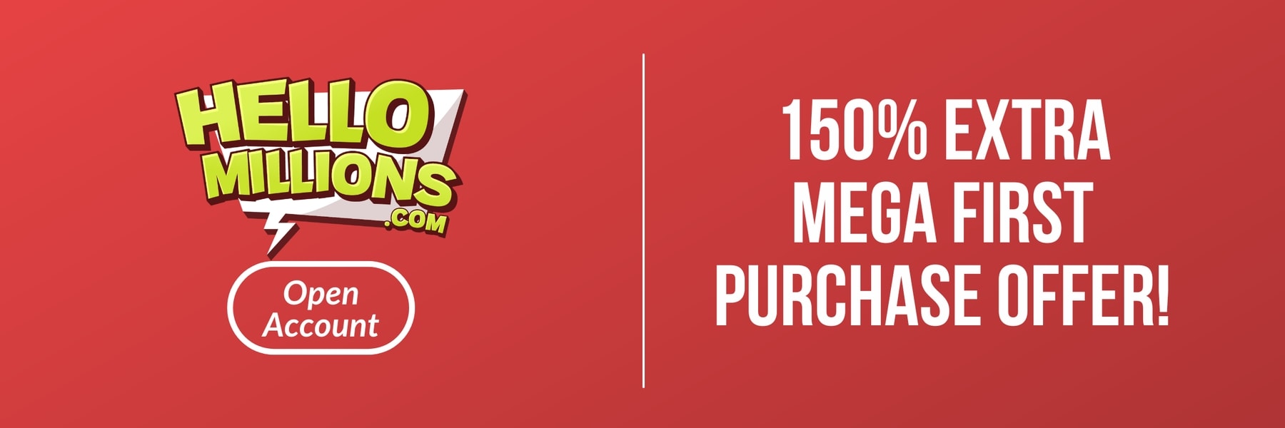 HelloMillions — 150% Extra Mega First Purchase Offer!