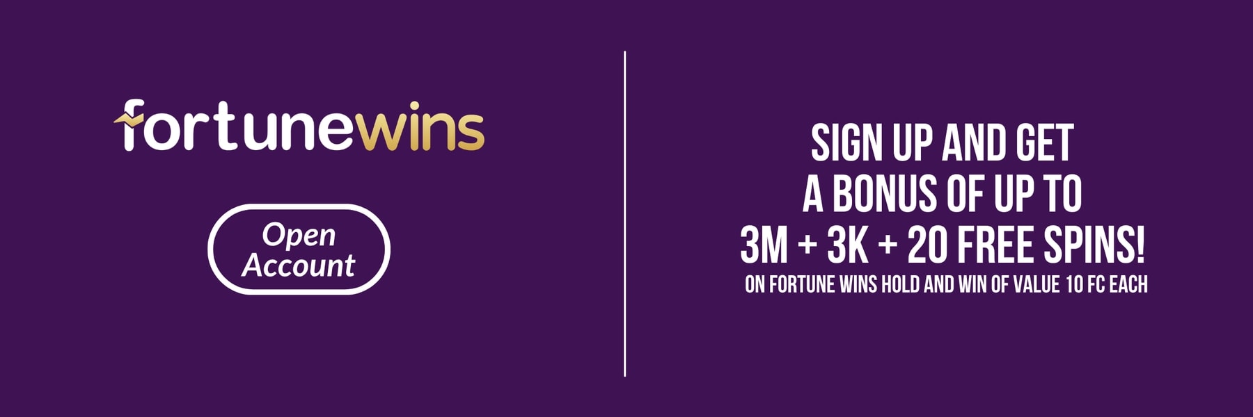 Fortune Wins — SIGN UP AND GET A BONUS OF UP TO 3M + 3K + 20 FREE SPINS!