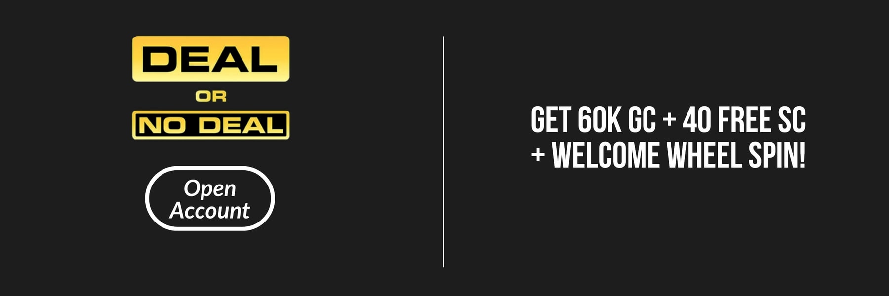 Deal or No Deal — Get 60k GC + 40 FREE SC + Welcome Wheel spin!