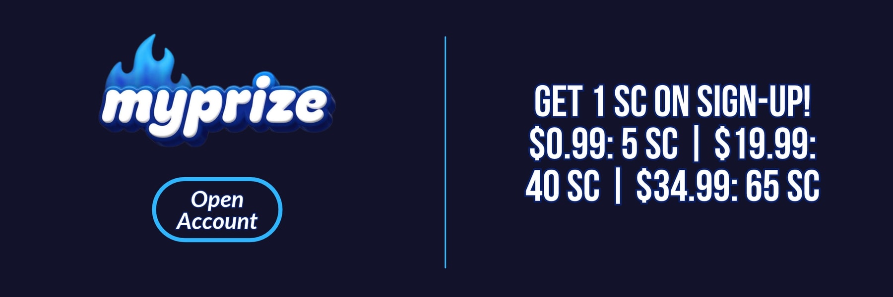 MyPrize — Get 1 SC on Sign-Up! $0.99: 5 SC | $19.99: 40 SC | $34.99: 65 SC